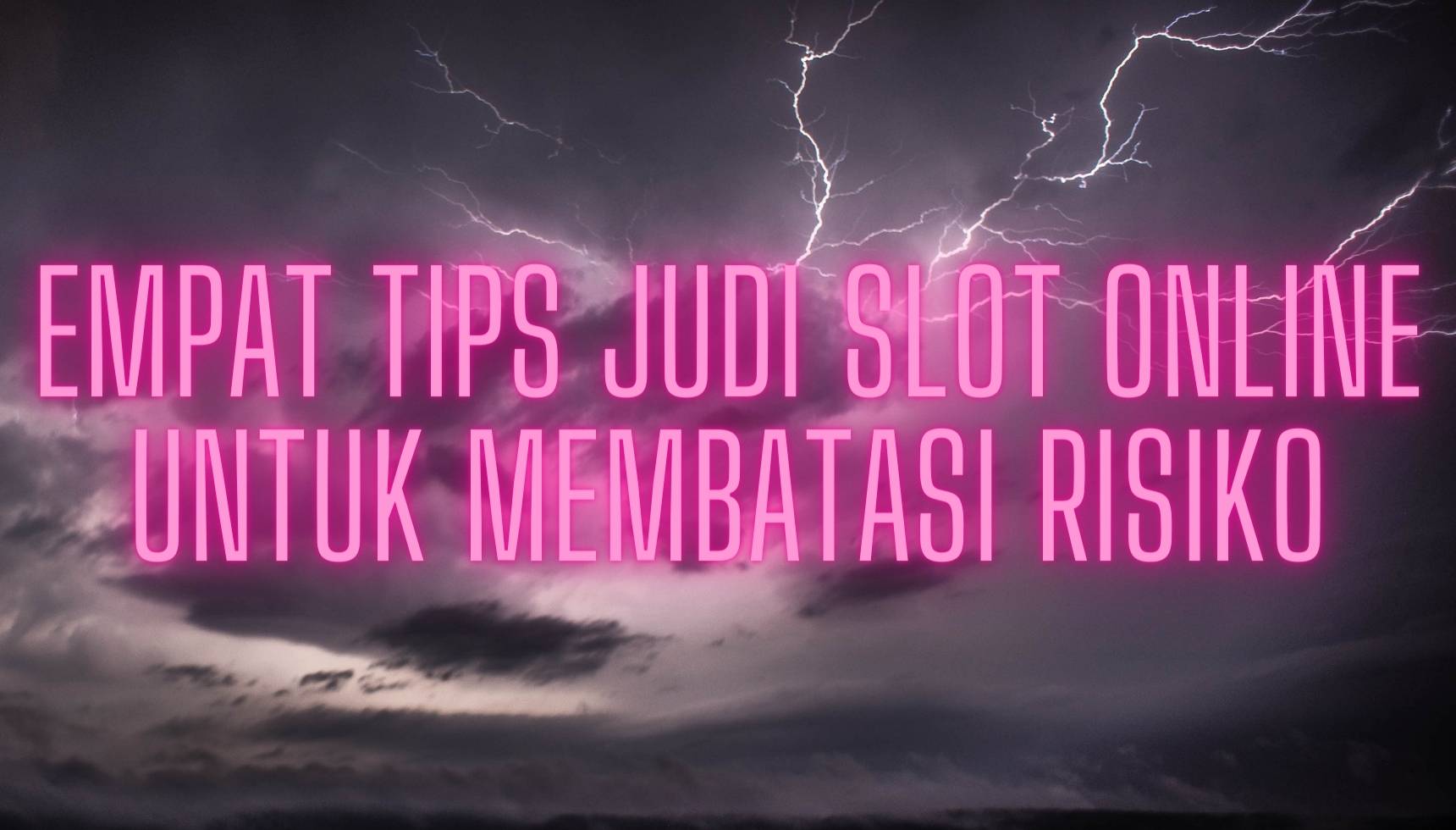 Empat Tips Judi Slot Online untuk Membatasi Risiko